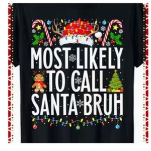 Festive Christmas Shirt-‘ Most Likely To Call Santa Bruh’ 😎 Humorous Gift